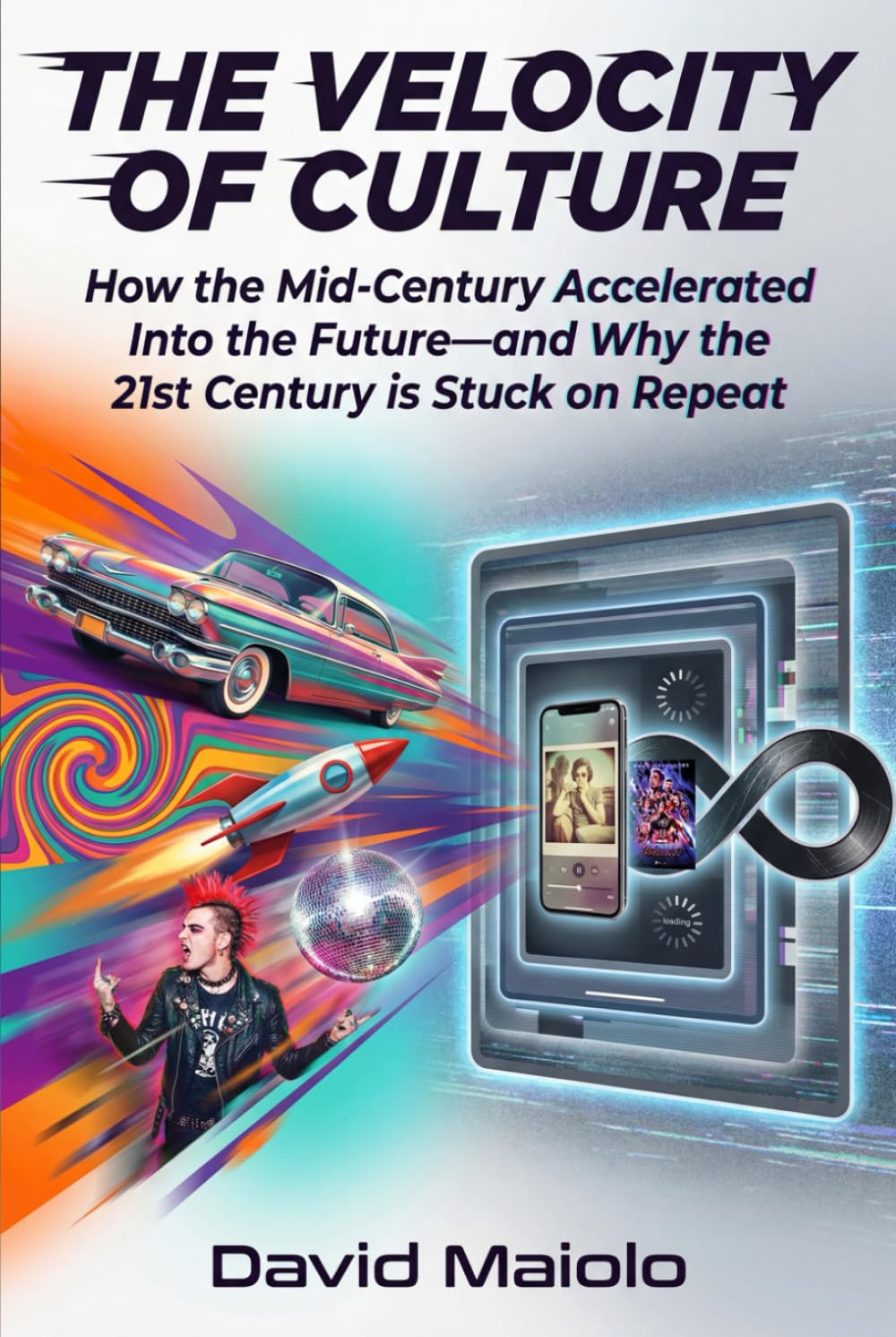 The Velocity of Culture: How the Mid-Century Accelerated Into the Future—and Why the 21st Century is Stuck on Repeat