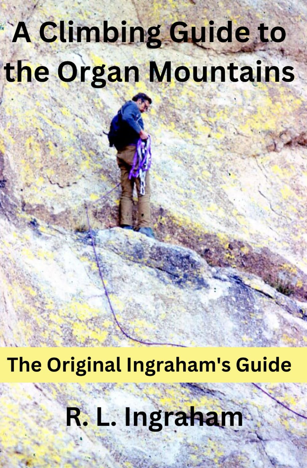 A Climbing Guide to the Organ Mountains: The Original Ingraham's Guide