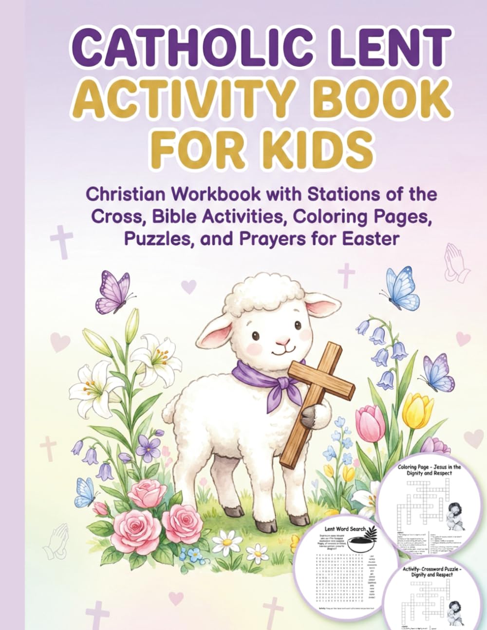 Catholic Lent Activity Book for Kids: Christian Workbook with Stations of the Cross, Bible Activities, Coloring Pages, Puzzles, and Prayers for Easter