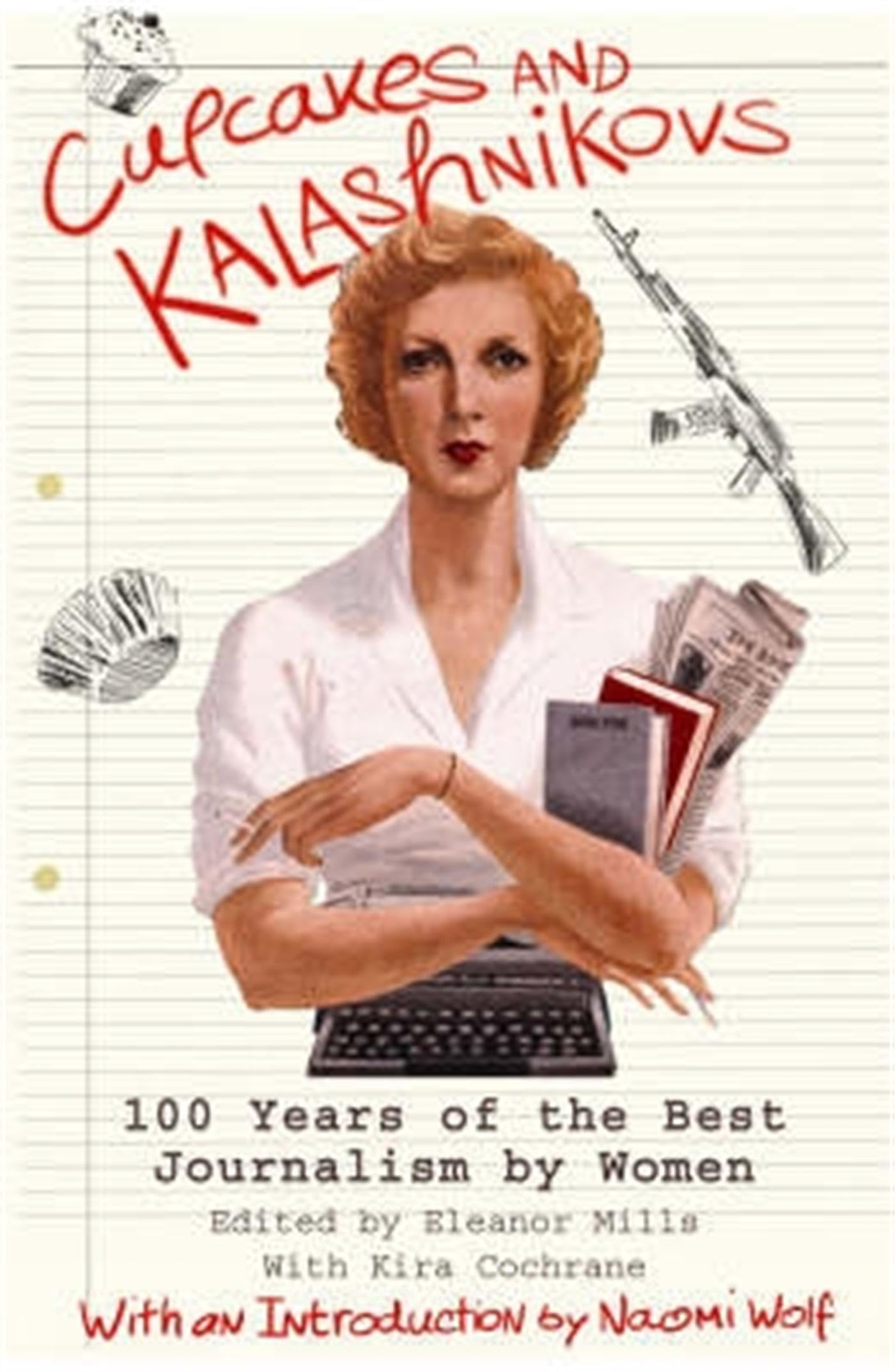 Cupcakes and Kalashnikovs : 100 years of the best Journalism by women