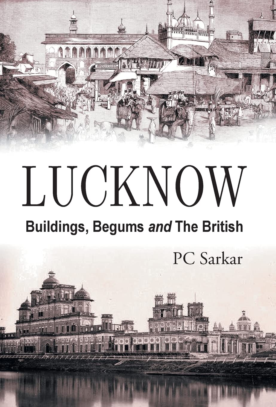 Lucknow: Buildings, Begums and The British (2nd Revised Edition) [Hardcover]