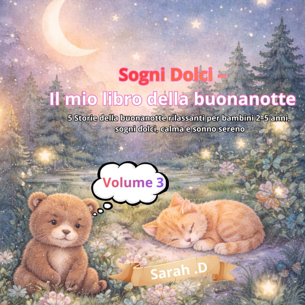 Sogni Dolci –Il mio libro della buonanotte-Volume 3: 5 Storie della buonanotte rilassanti per bambini 2–5 anni, sogni dolci, calma e sonno sereno