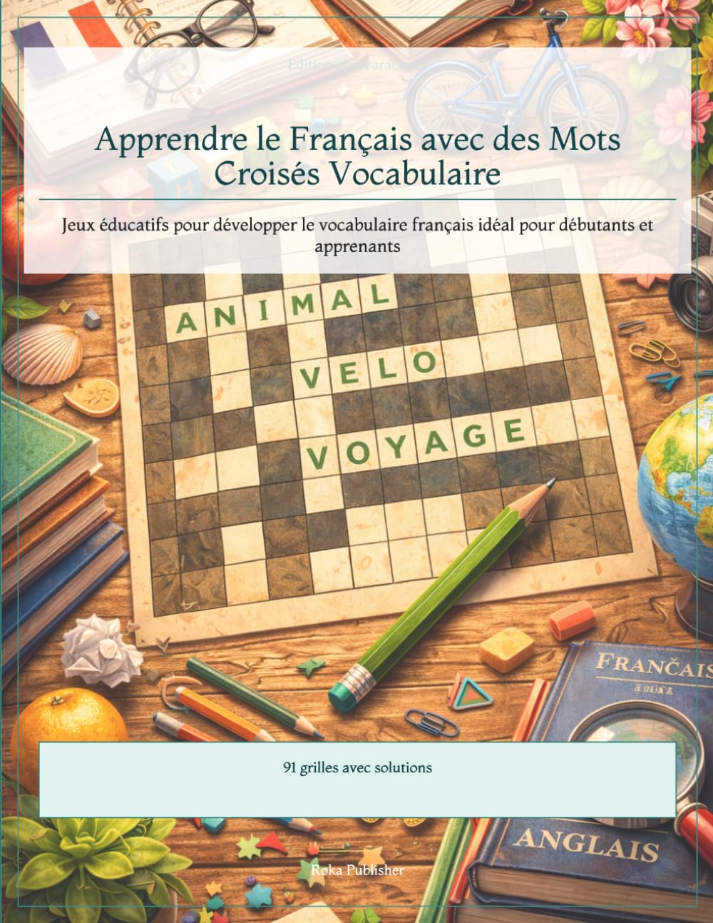 Apprendre le Français avec des Mots Croisés Vocabulaire: Jeux éducatifs pour développer le vocabulaire français idéal pour débutants et apprenants