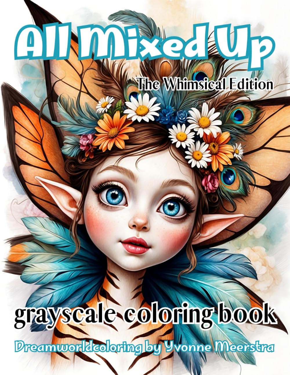 All Mixed Up: The Whimsical Edition: A Grayscale Coloring Book for Adults Featuring Dreamy, Whimsical Art from Dreamworldcoloring