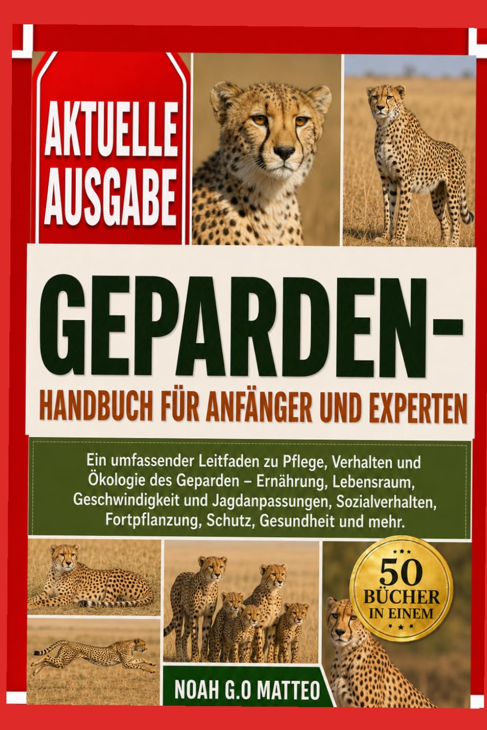 GEPARDEN-HANDBUCH FÜR ANFÄNGER UND EXPERTEN: Ein umfassender Leitfaden zu Pflege, Verhalten und Ökologie des Geparden – Ernährung, Lebensraum, ... Fortpflanzung, Schutz, Gesundheit und mehr.