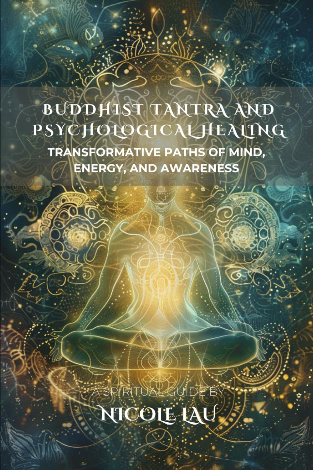 Buddhist Tantra and Psychological Healing: Transformative Paths of Mind, Energy, and Awareness (MANDALIC WISDOM: Tantric Buddhism and the Path of Transformation)
