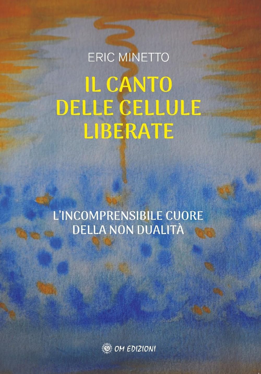 Il Canto Delle Cellule Liberate. L'incomprensibile Cuore Della Non Dualità - 4