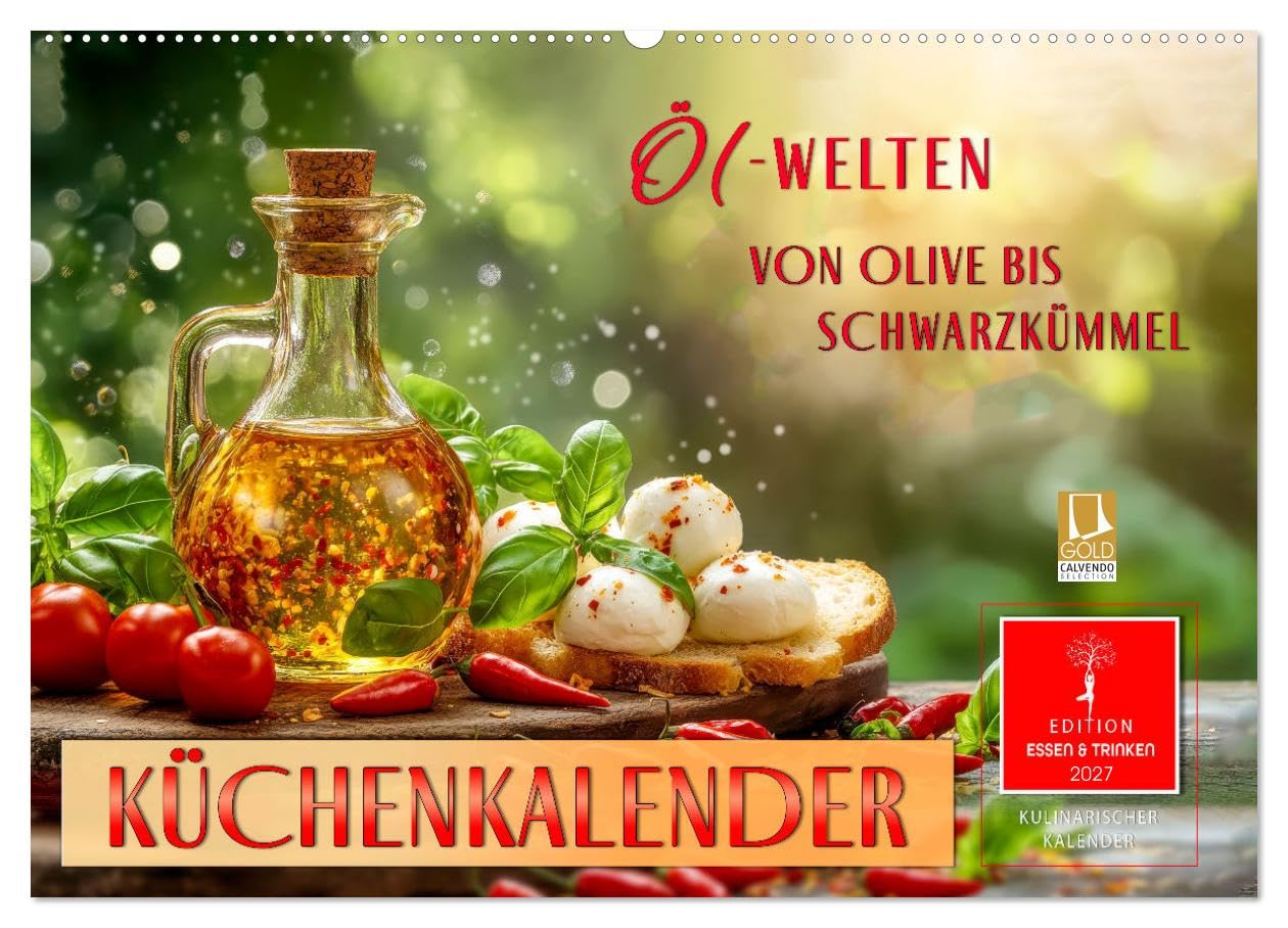 Küchenkalender - ÖL-Welten (Wandkalender 2027 DIN A2 quer), CALVENDO Monatskalender: Natürlich genießen - die edelsten Speiseöle im Porträt. (CALVENDO Lifestyle)