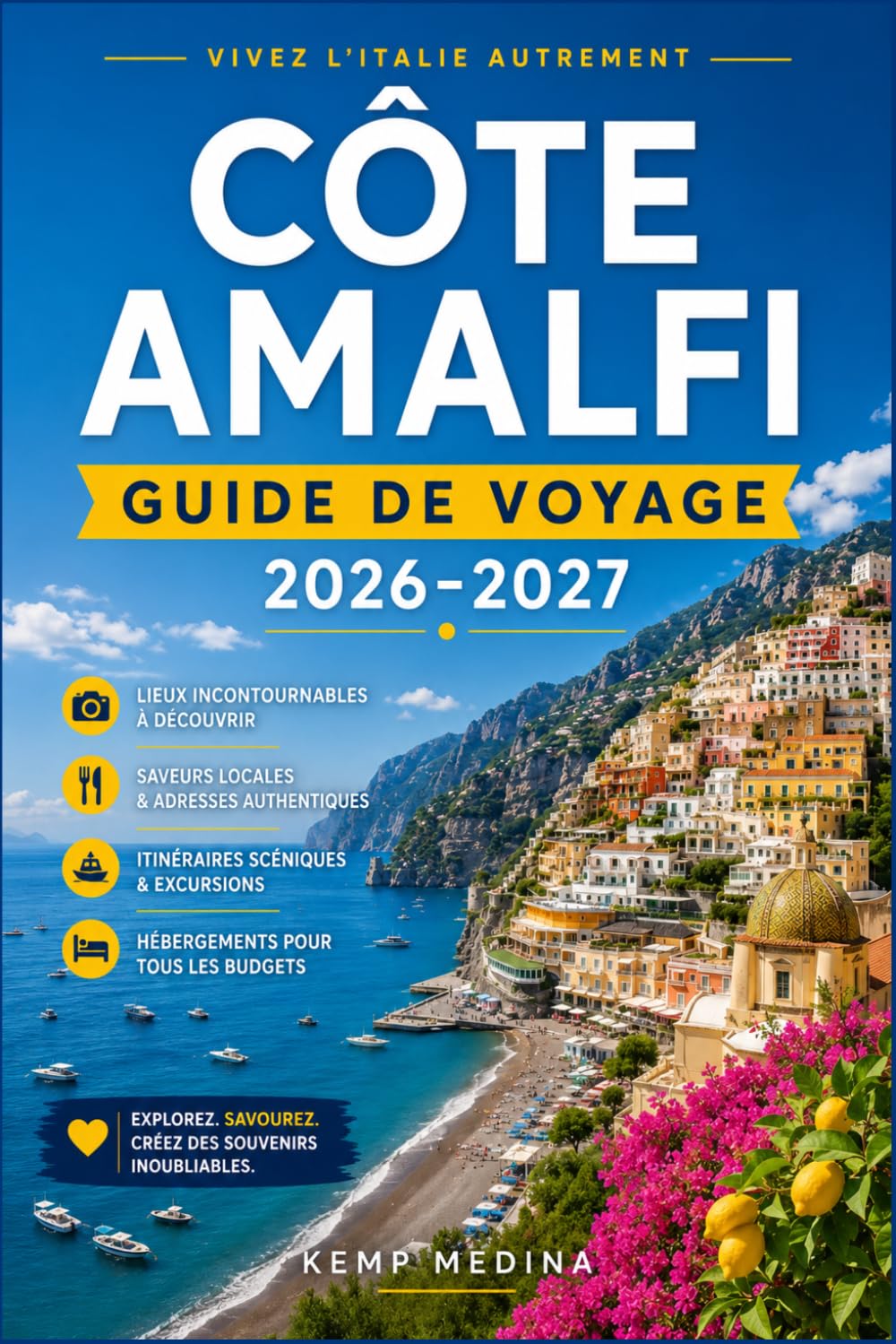CÔTE AMALFI GUIDE DE VOYAGE 2026-2027: Organisez votre voyage en Italie côtière en toute confiance : villages, ferries, gastronomie, plages et routes panoramiques de Positano à Vietri sul Mare