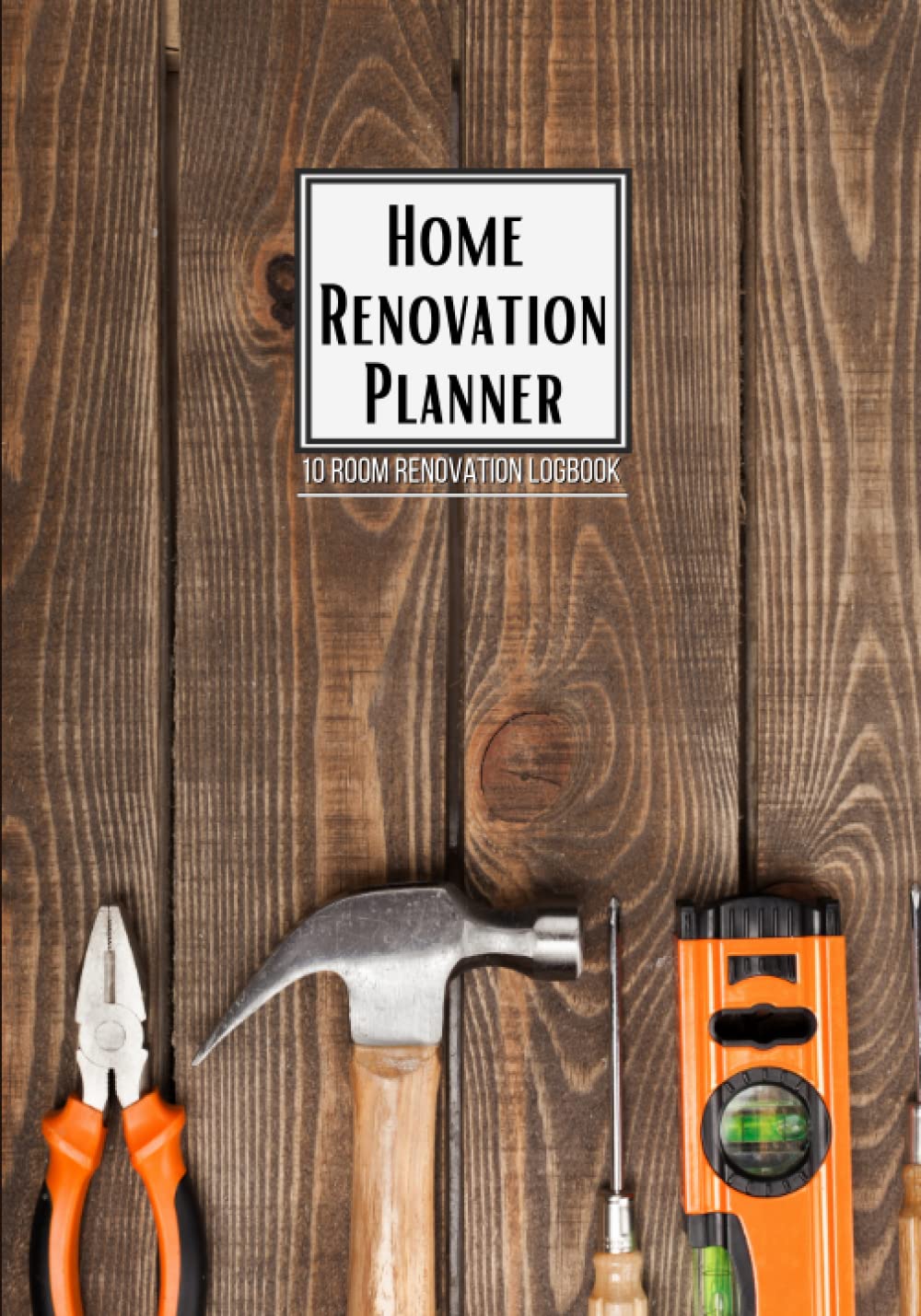 Home Renovation Planner: 10 Room Renovation Logbook, DIY Project Organizer, Material Lists and Budgets, Measurements and Checklists, Dark Wood Planks and Tools