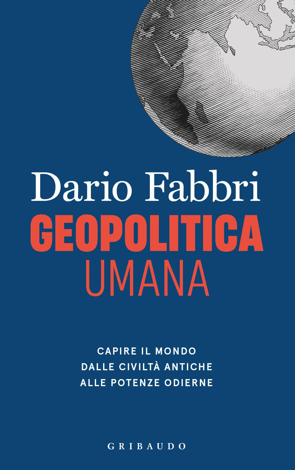 Geopolitica Umana. Capire Il Mondo Dalle Civiltà Antiche Alle Potenze Odierne - 4