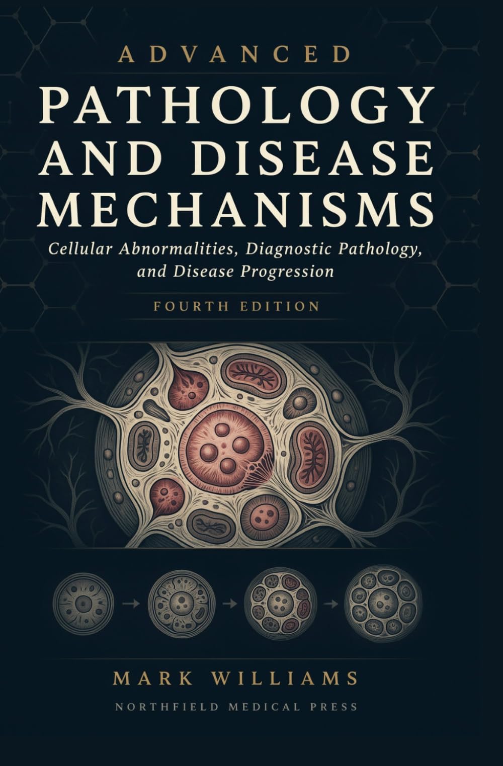 ADVANCED PATHOLOGY AND DISEASE MECHANISMS: Cellular abnormalities diagnostic pathology and disease progression