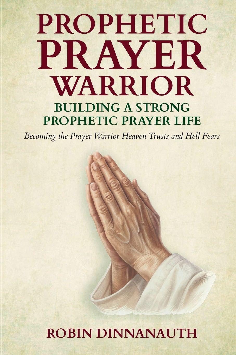 PROPHETIC PRAYER WARRIOR: Building A Strong Prayer Life