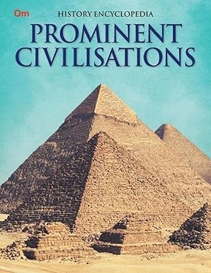 ENCYCLOPEDIA HISTORY: PROMINENT CIVILISATIONS