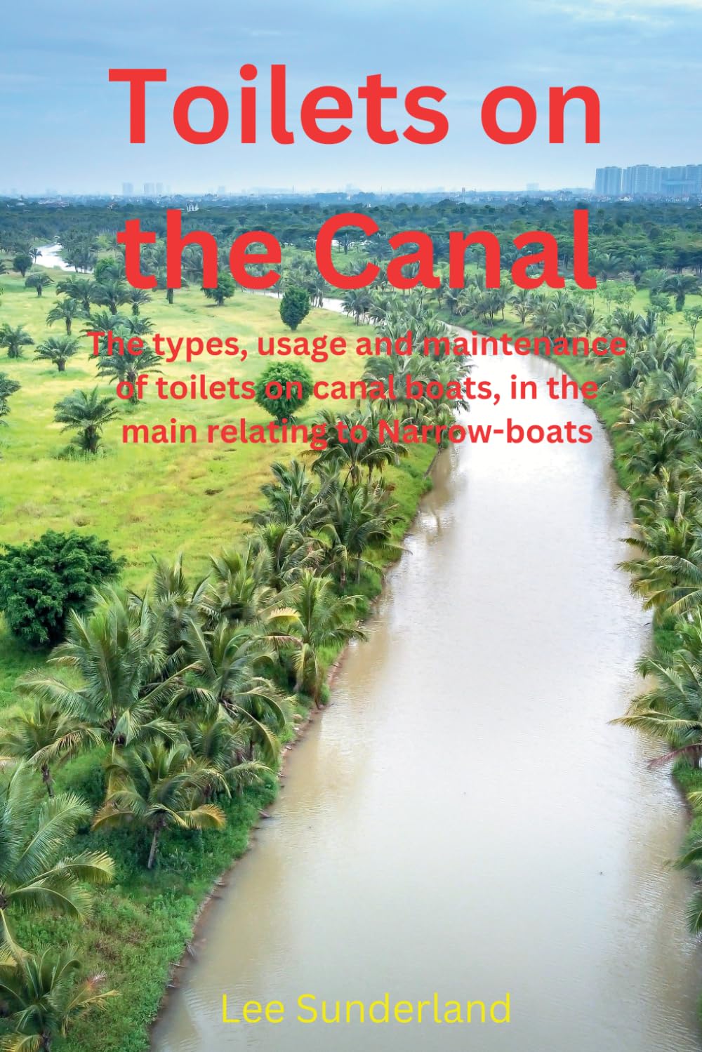 Toilets on the Canal: The types, usage and maintenance of toilets on canal boats, in the main relating to Narrow-boats
