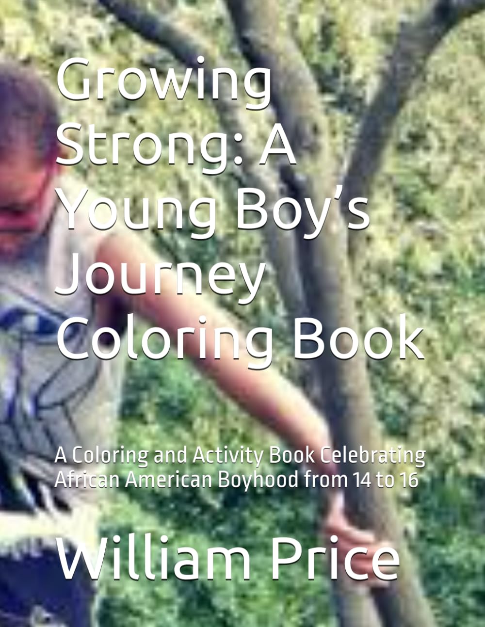 Growing Strong: A Young Boy’s Journey Coloring Book: A Coloring and Activity Book Celebrating African American Boyhood from 14 to 16
