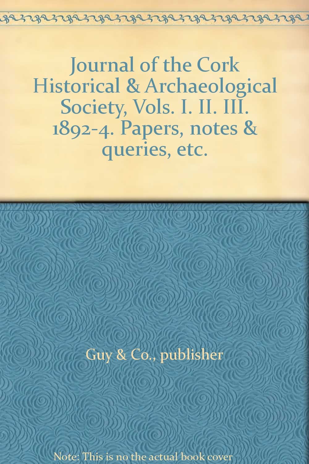 Journal of the Cork Historical & Archaeological Society, Vols. I. II