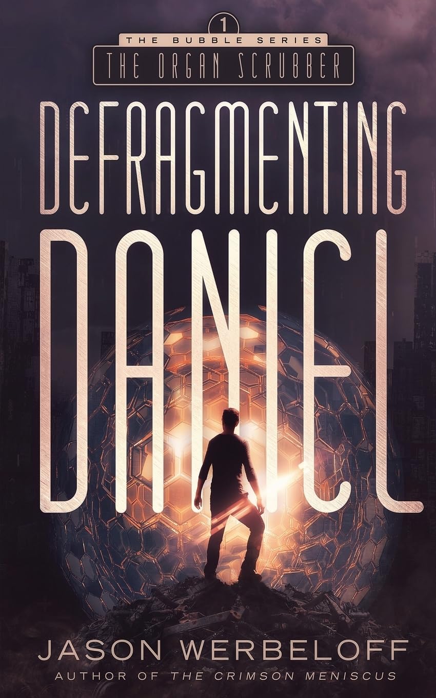 Defragmenting Daniel: The Organ Scrubber: A Sci-Fi Thriller: 1 (The Bubble)
