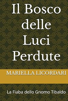 Il Bosco delle Luci Perdute La Fiaba dello Gnomo Tibaldo Italian Edition