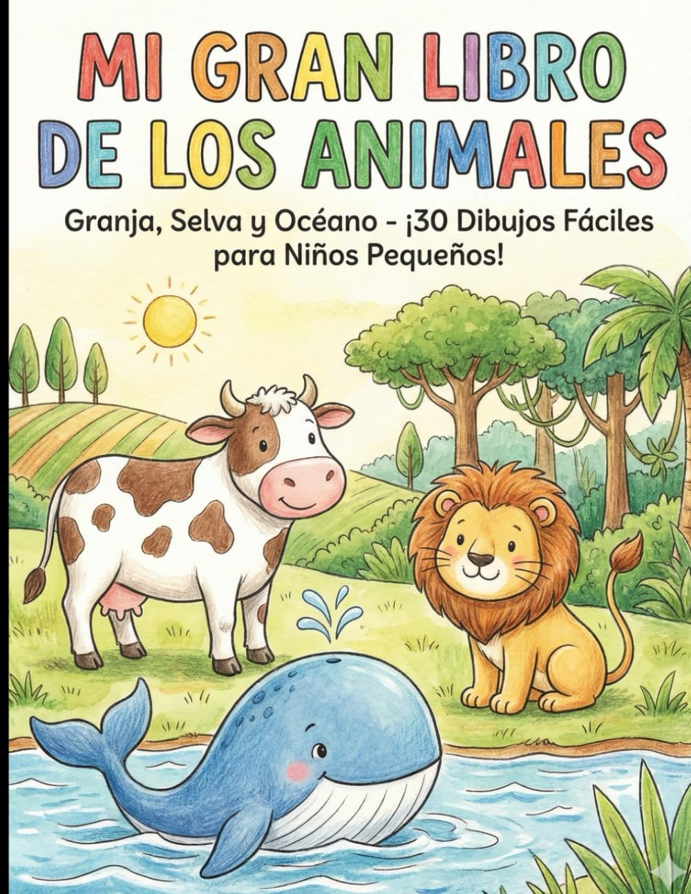 Mi Primer Libro de Colorear Animales: 30 Dibujos Grandes y Fáciles para Niños: 30 Dibujos Grandes y Fáciles: Granja, Selva y Océano. Ideal para Rotuladores y Ceras.