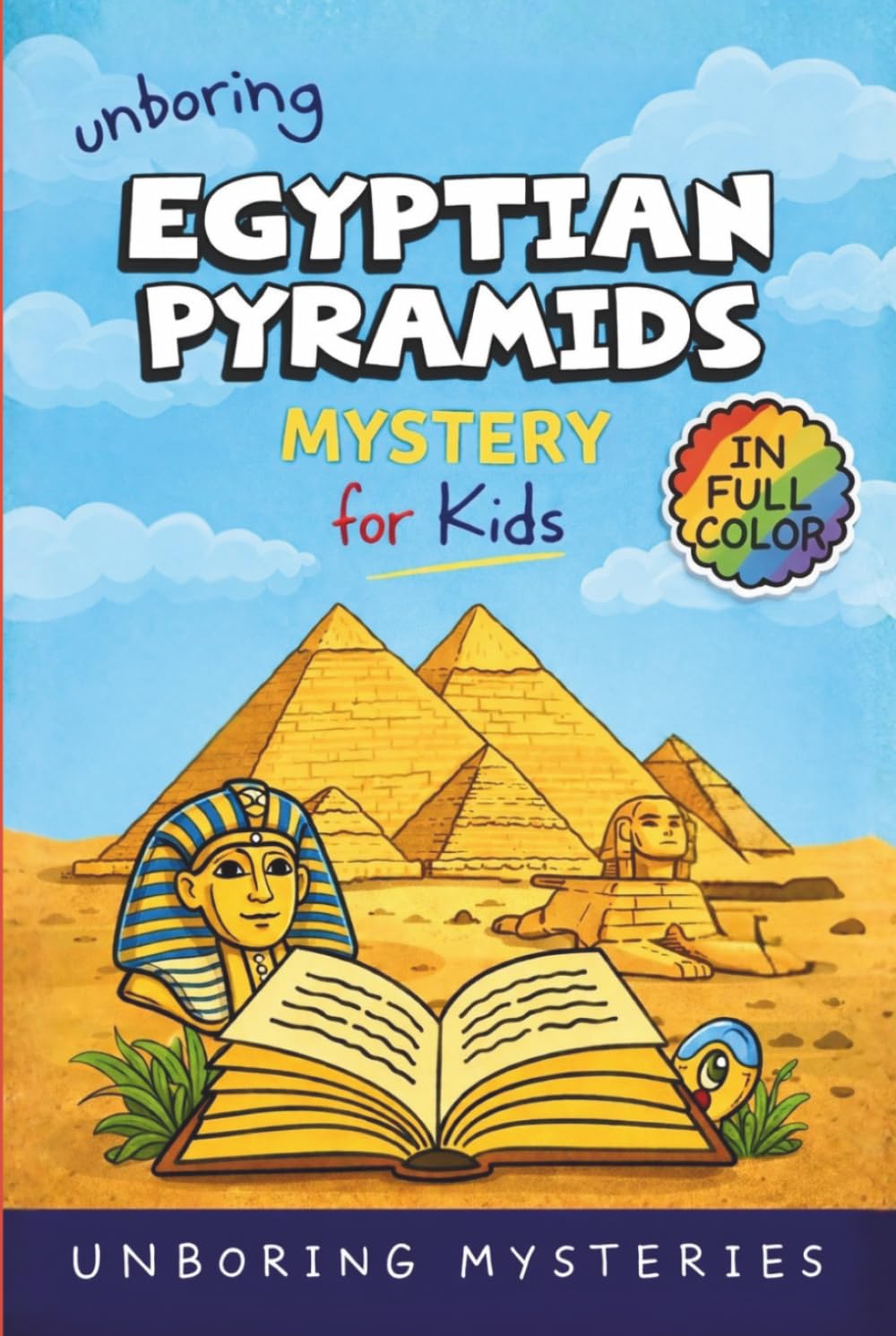 Unboring Egyptian Pyramids Mystery for Kids: Funny, Fascinating Guide to the Strangest True Egyptian Pyramids Mysteries, Hidden Secrets, and ... Activities for Classrooms and Homeschoolers)