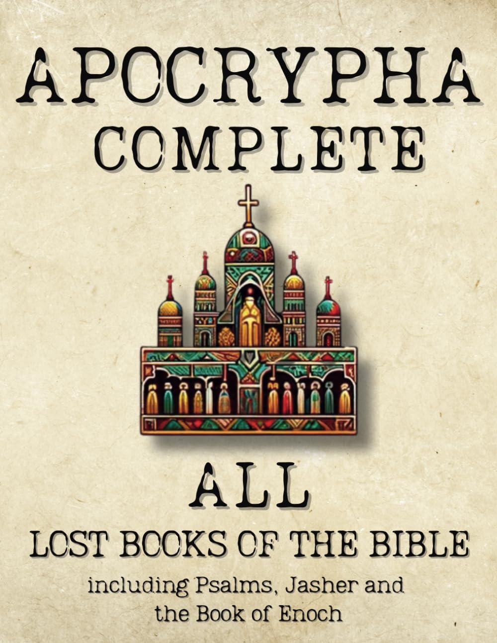 Apocrypha Complete: Lost Books of the Bible. Including Psalms, Jasher and Book of Enoch