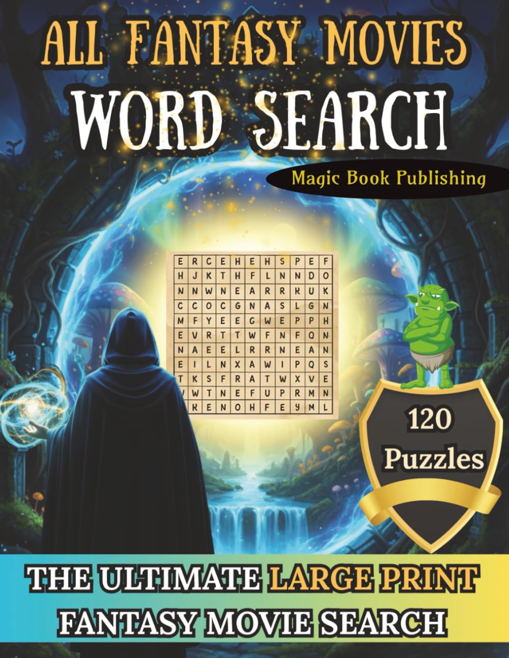 All Fantasy Movies Word Search: 120 Large-Print Fantasy Movie Word Searches with Dragons, Magic, Mythical Creatures, Legendary Heroes, and Epic Adventures