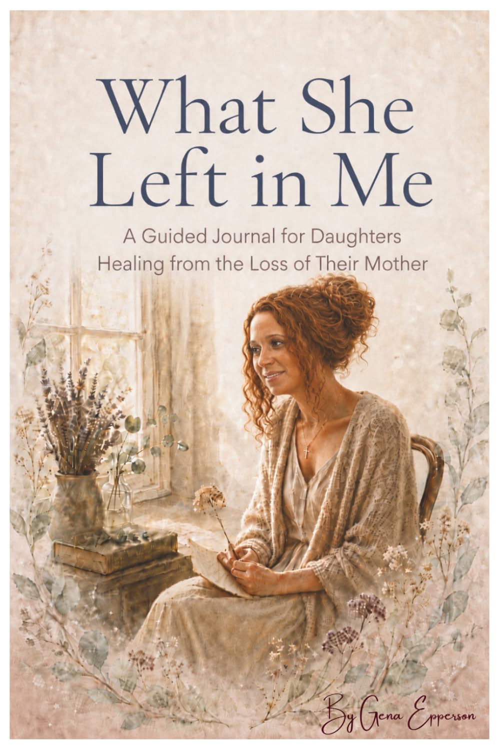 What She Left in Me: A Journal for Daughters Healing from the Loss of Their Mother