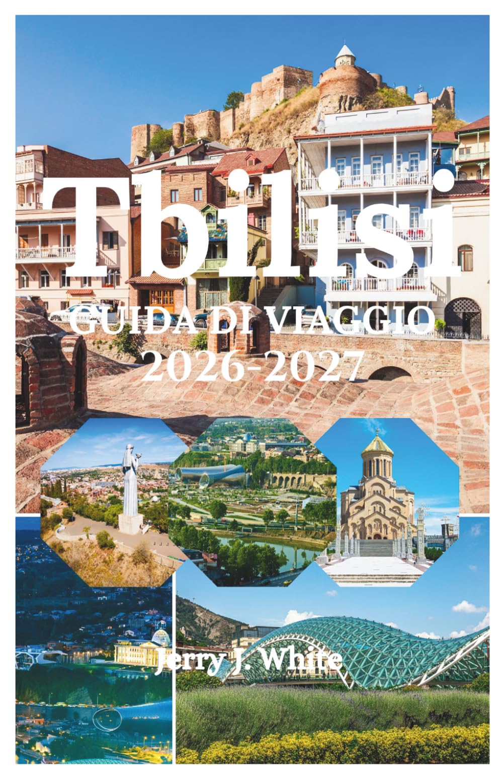 Tbilisi GUIDA DI VIAGGIO 2026-2027: Il tuo viaggio completo attraverso la Parigi del Caucaso, dove antiche terme sulfuree incontrano enoteche moderne, ... e ogni sconosciuto diventa famiglia