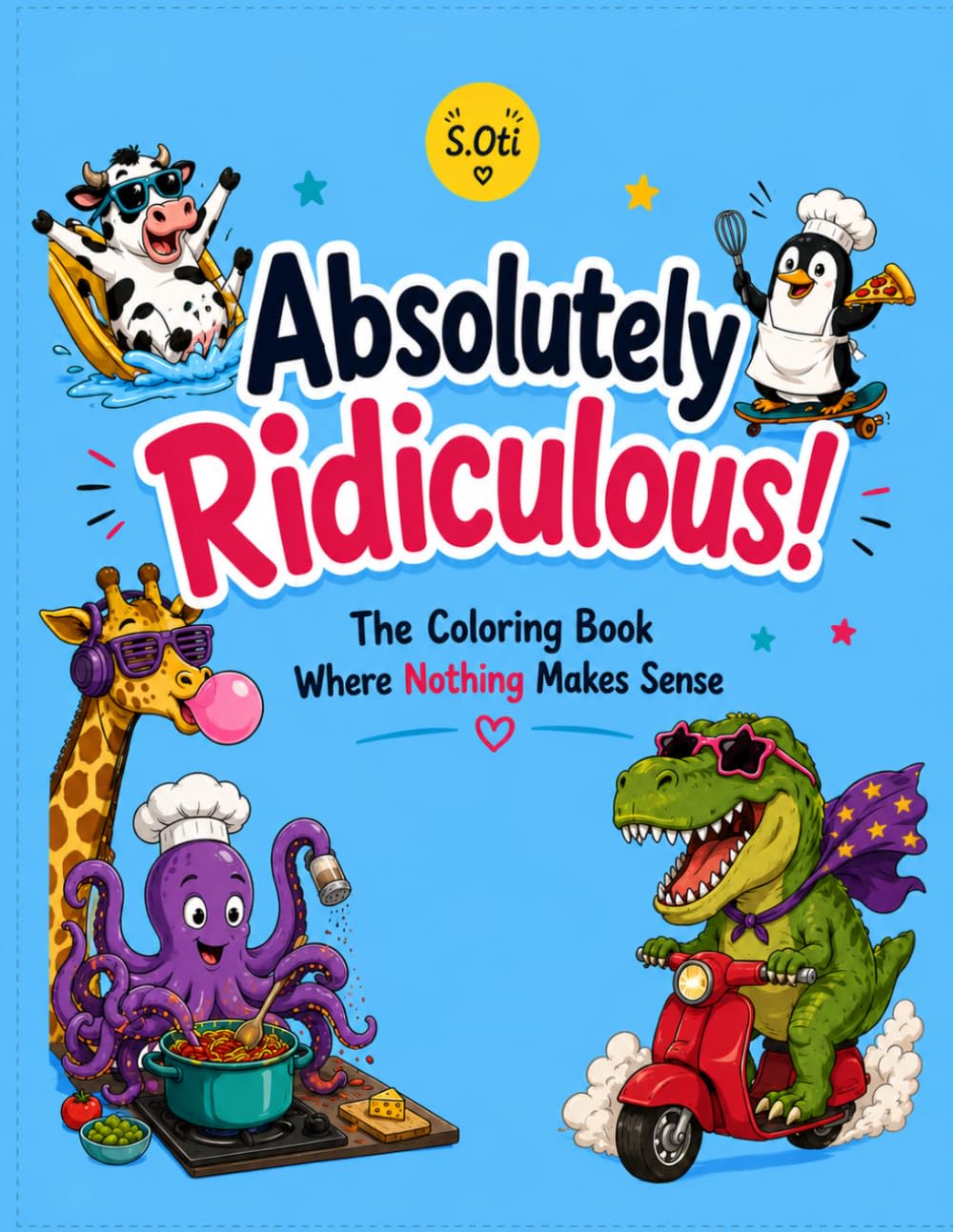 Absolutely Ridiculous!: The Coloring Book Where Nothing Makes Sense