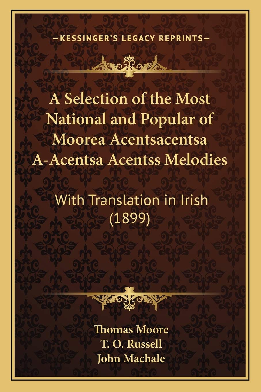 A Selection of the Most National and Popular of Moorea Acentsacentsa A-Acentsa Acentss Melodies: With Translation in Irish (1899)
