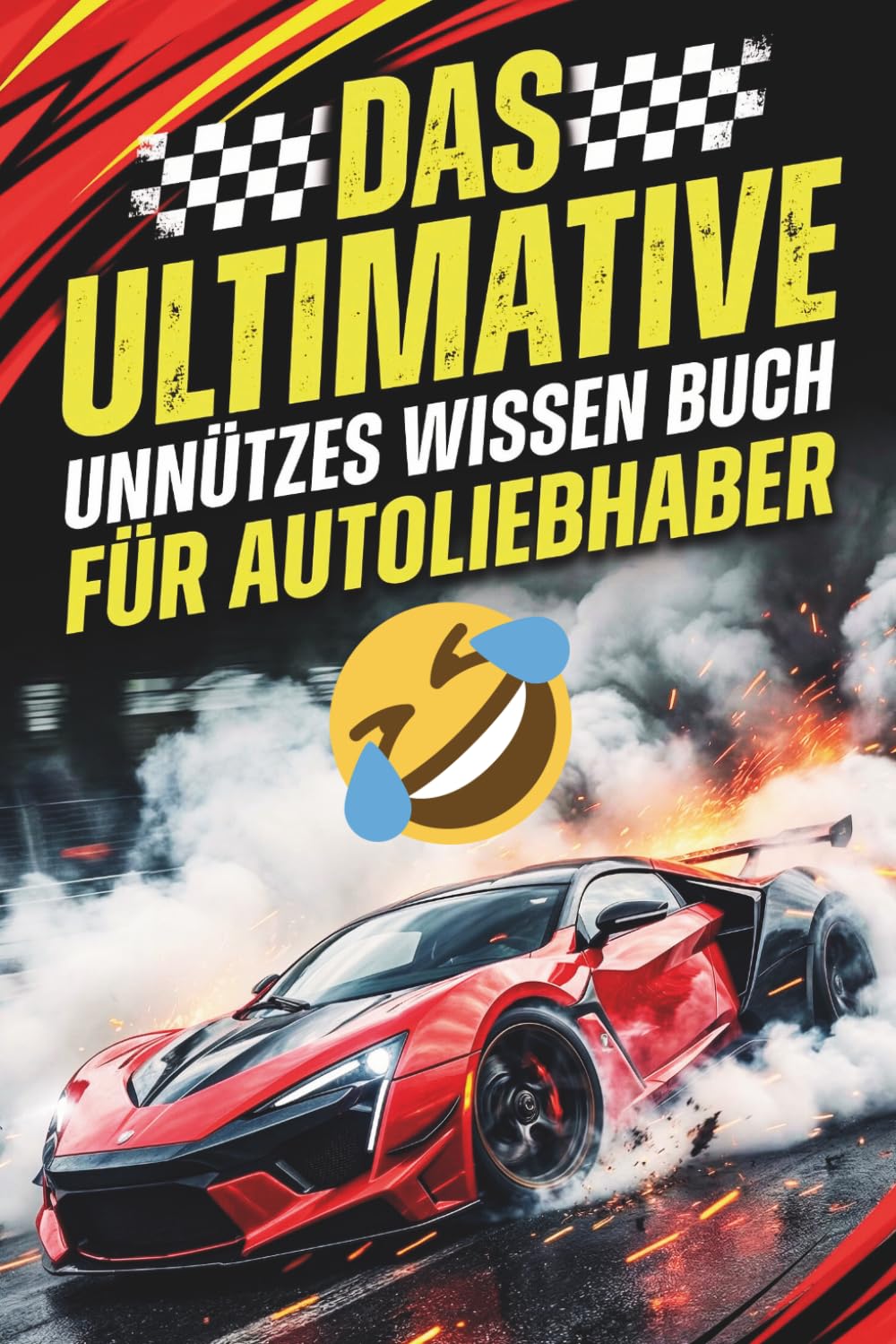 Das Ultimative Unnützes Wissen Buch Für Autoliebhaber: 500 Kuriose, Verrückte und Unterhaltsame Fakten über Autos – Ein Lustiges Buch voller Nutzlosen Wissens | Geschenke für Autoliebhaber