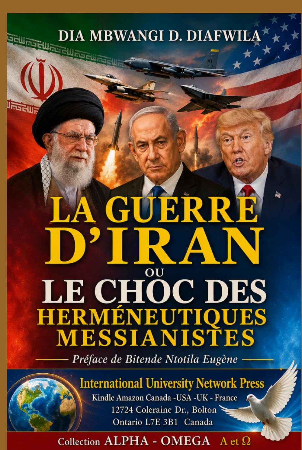 LA GUERRE D’IRAN OU LE CHOC DES HERMÉNEUTIQUES MESSIANIQUES (Collection ALPHA - OMEGA A et Ω International University Network)