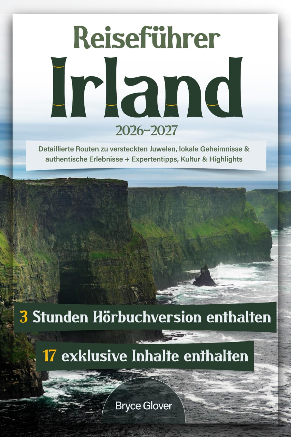 Reiseführer Irland: Detaillierte Routen zu versteckten Juwelen, lokale Geheimnisse & authentische Erlebnisse + Expertentipps, Kultur & Highlights