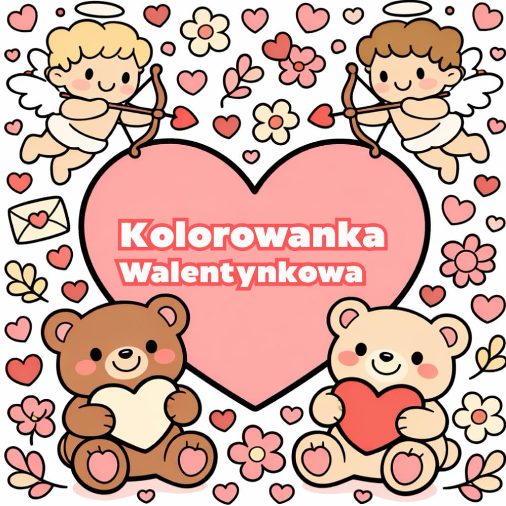 Kolorowanka Walentynkowa Dla Dzieci: 40 Cute Cozy Bols and Easy