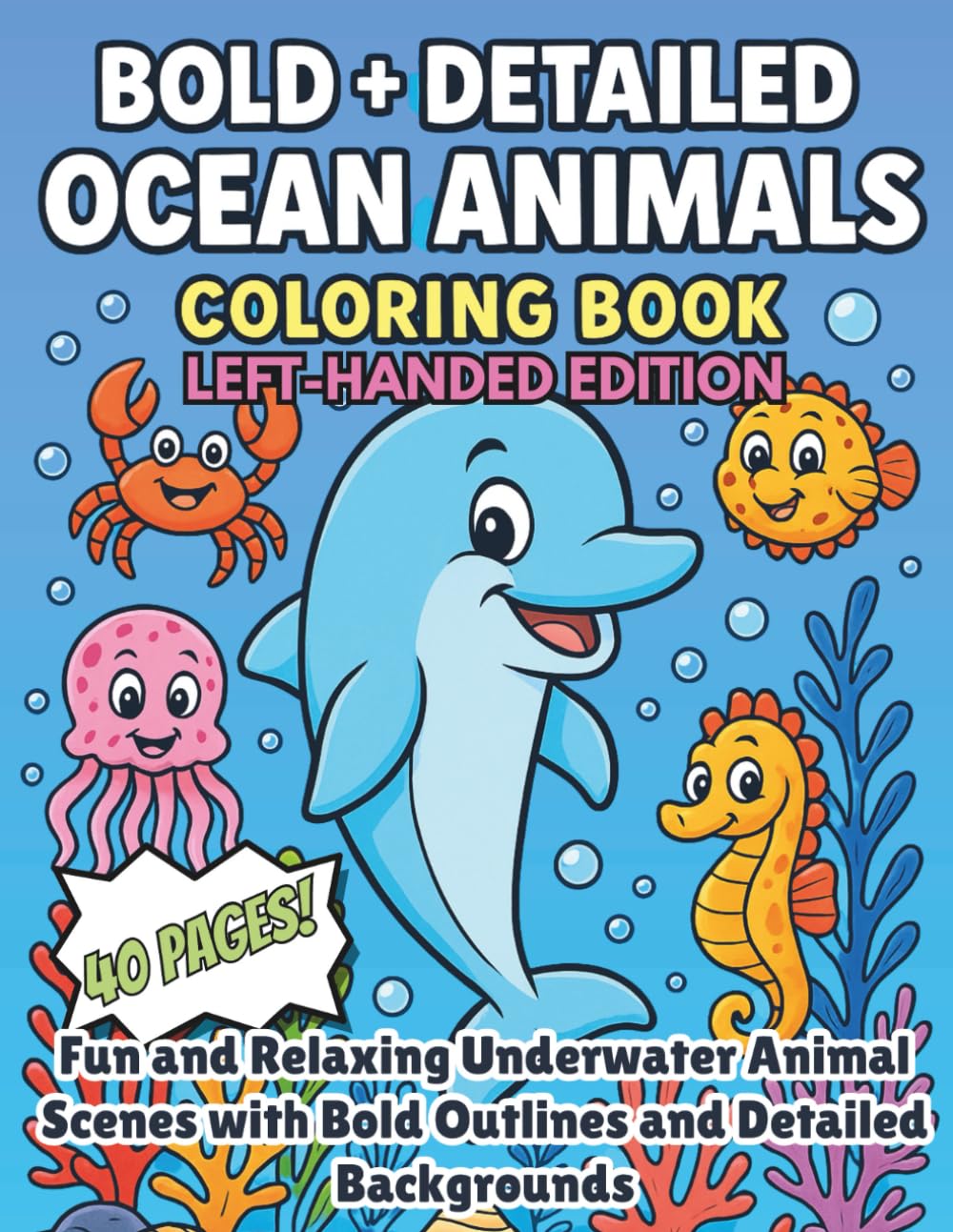 Bold + Detailed Ocean Animals Coloring Book Left-Handed Edition: Fun and Relaxing Underwater Animal Scenes with Bold Outlines and Detailed Backgrounds