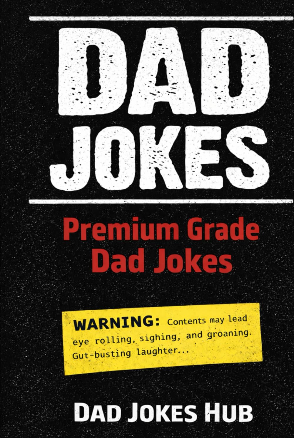 Premium Grade Dad Jokes: 100 Pages of Hilarious Dad Jokes, Corny Puns, and Laugh-Out-Loud One Liners for Adults