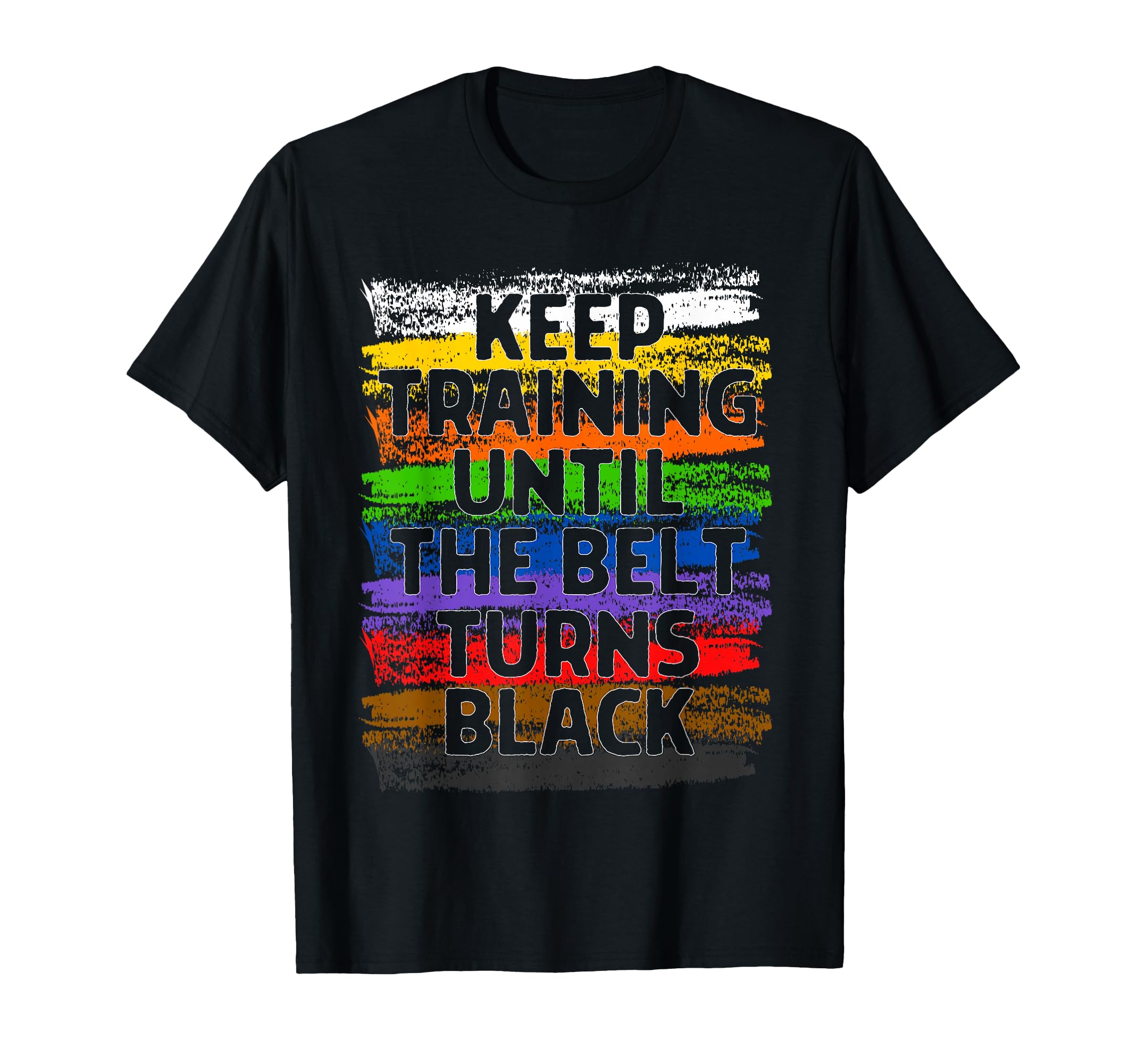 Keep Training Until Belt Turns Black Karate Taekwondo Gift T-Shirt