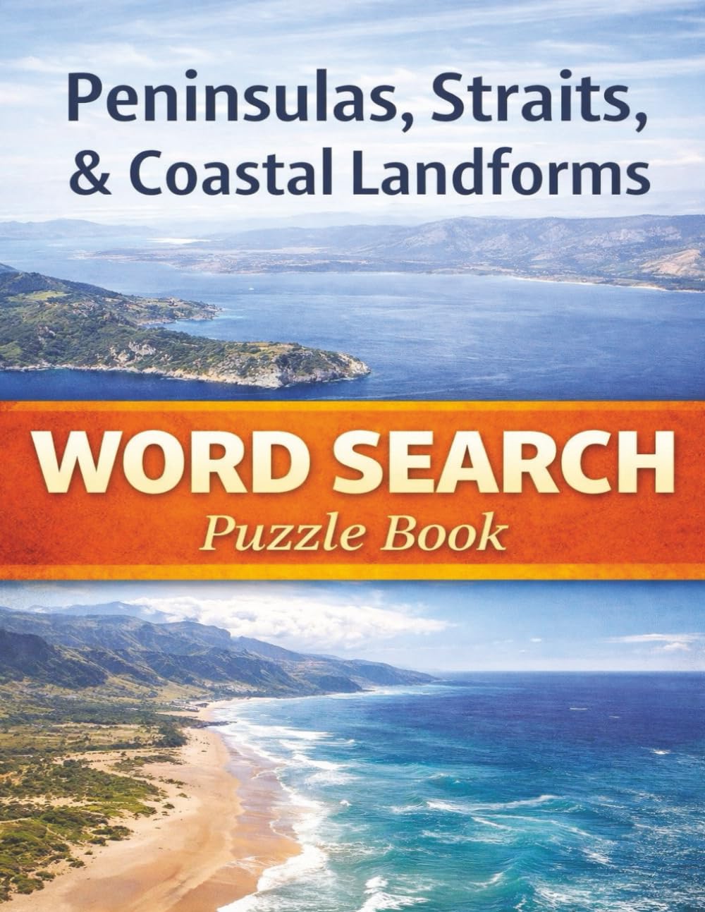 World Peninsulas, Straits & Coastal Landforms: The Natural Geography That Shapes Oceans, Trade Routes, and Civilizations. A Word Search Puzzle Book (Travel & Discovery)