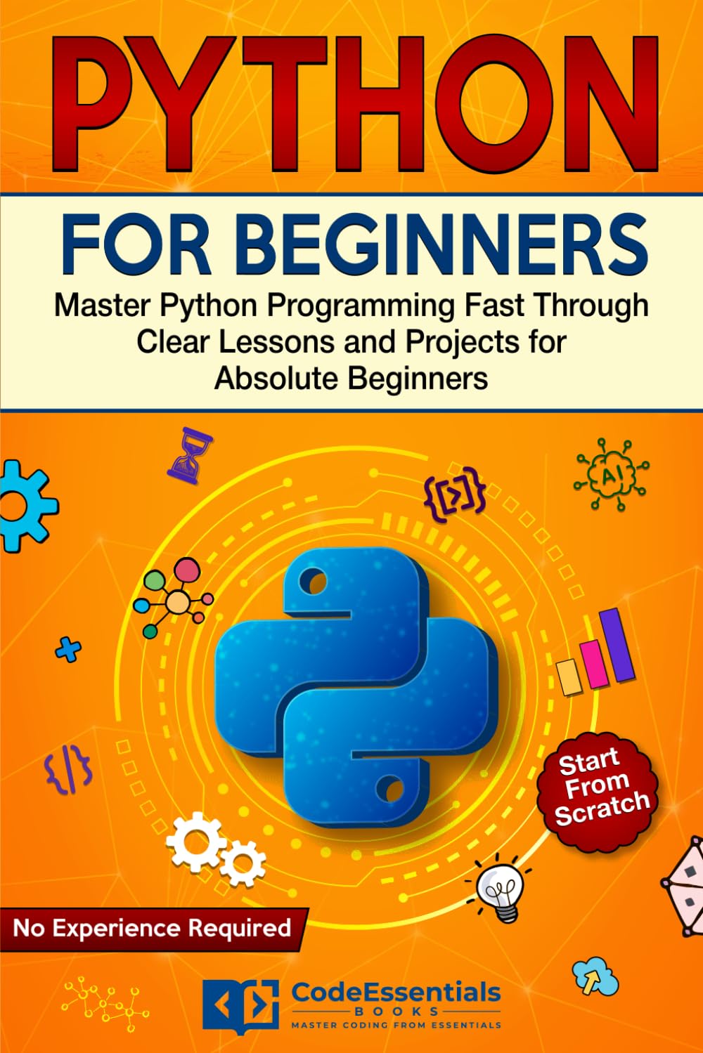 Python for Beginners: Master Python Programming Fast Through Clear Lessons and Projects for Absolute Beginners