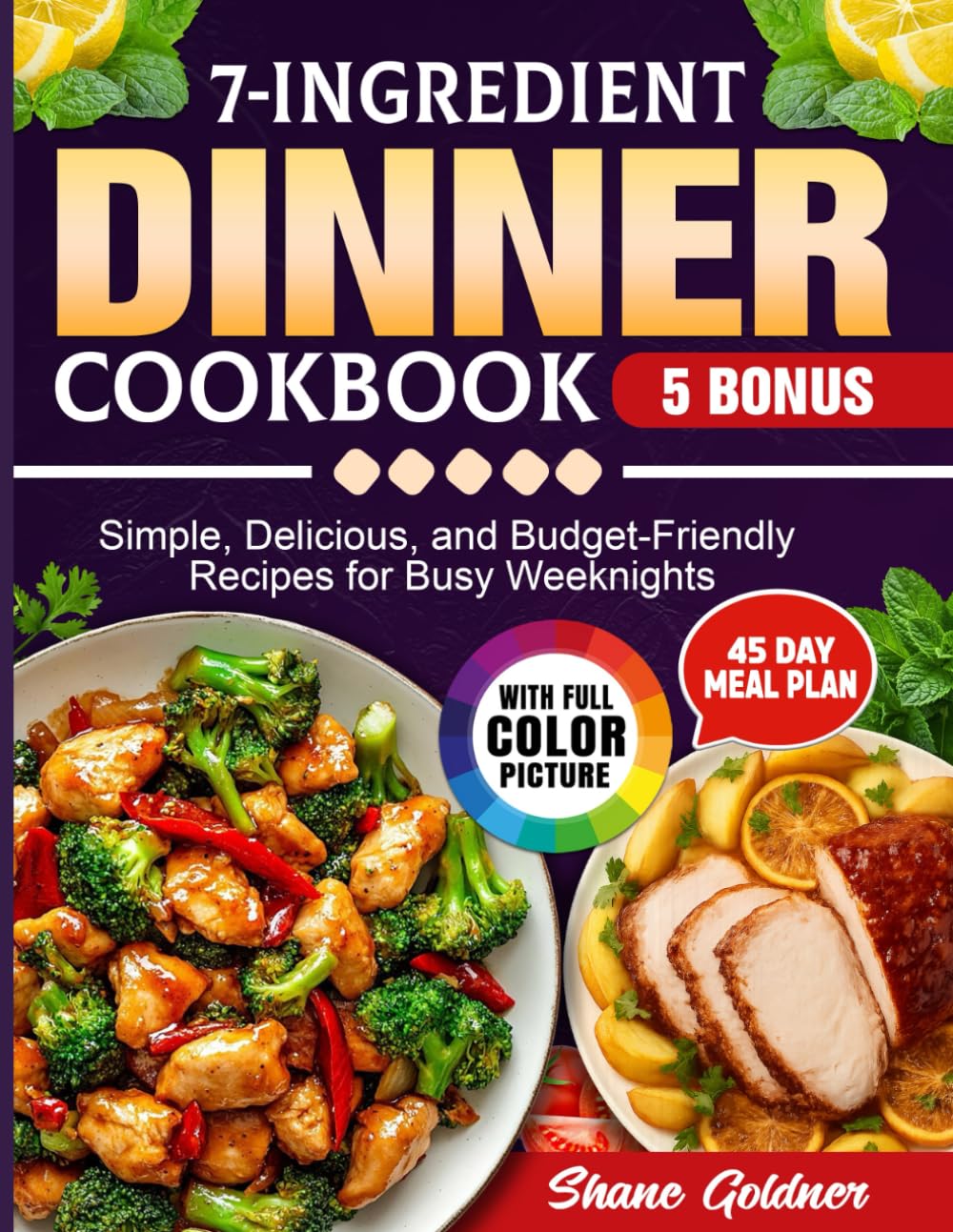 7 Ingredient Dinner Cookbook: Simple, Delicious, and Budget-Friendly Recipes for Busy Weeknights