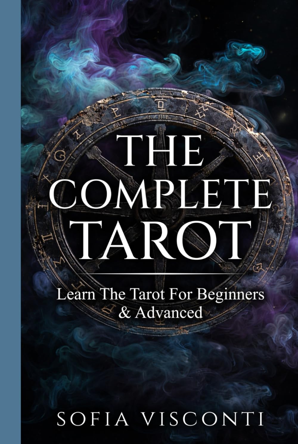 The Complete Tarot: Learn The Tarot For Beginners & Advanced
