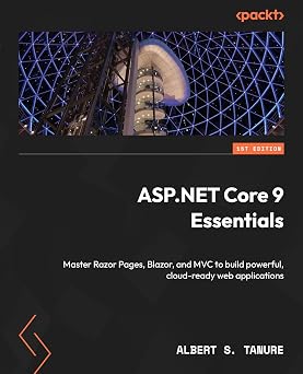 ASP.NET Core 9 Essentials Master Razor Pages, Blazor, and MVC to build powerful, cloud-ready web applications