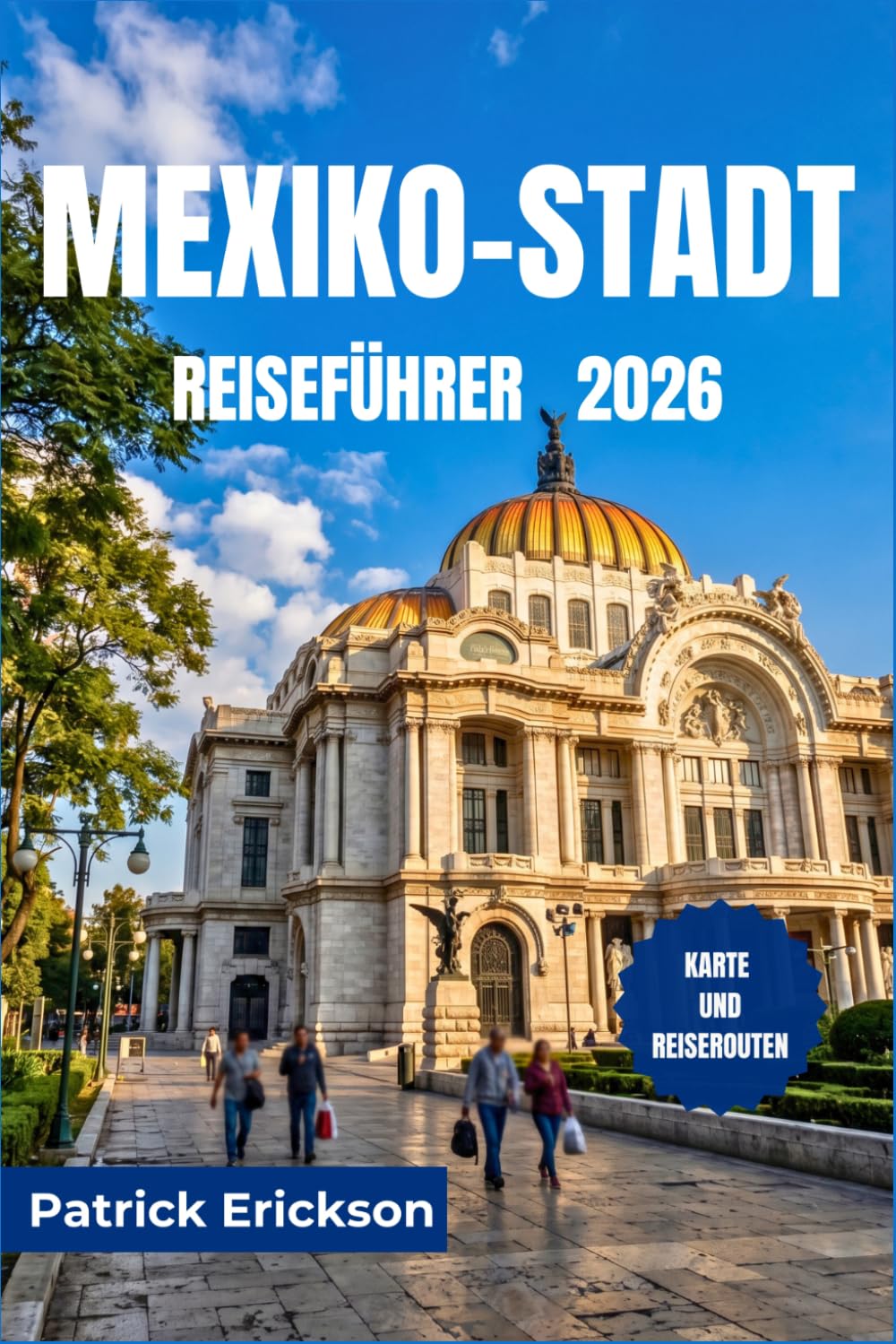 MEXIKO-STADT REISEFÜHRER 2026: Mexiko-Stadt wie ein Einheimischer entdecken – Tacos, Mezcal, antike Ruinen und unvergessliche Viertel erwarten jeden neugierigen Reisenden.