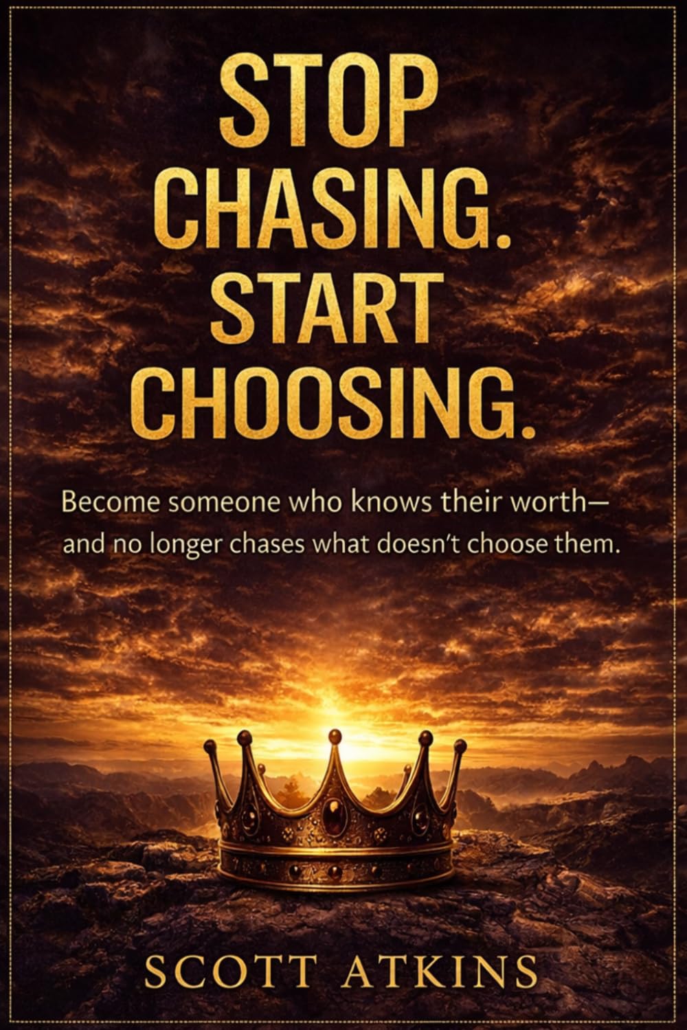 Stop Chasing. Start Choosing: The New Rules of Attraction: How to Build Attraction, Confidence, and Dating Power Without Chasing
