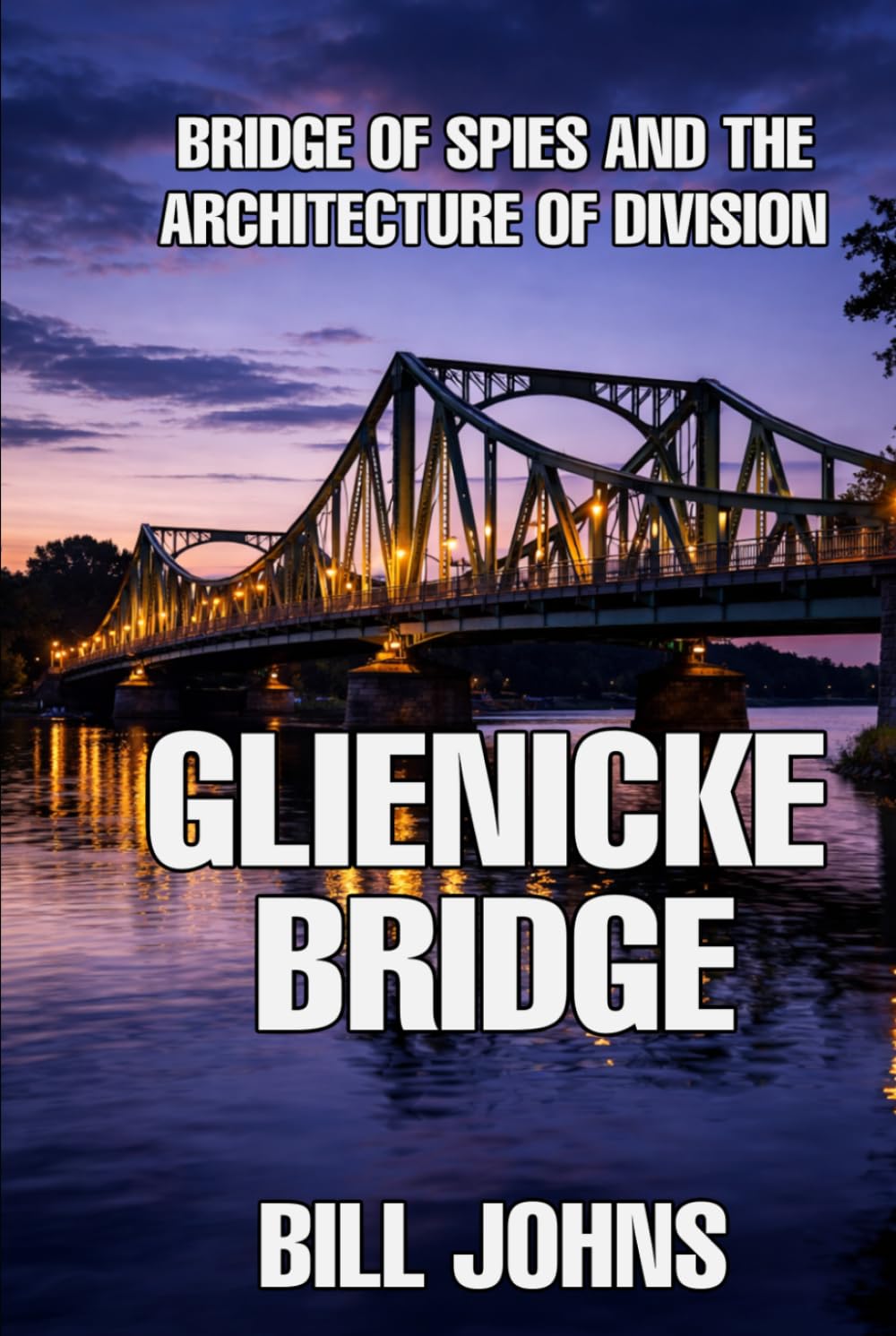 Glienicke Bridge: Bridge of Spies and the Architecture of Division (The Great Crossings)