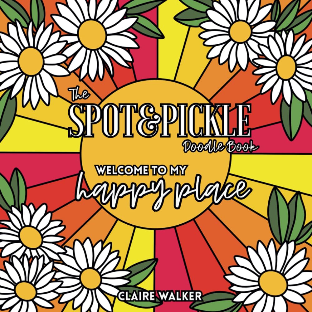 The Spot & Pickle Doodle Book: Welcome to my Happy Place