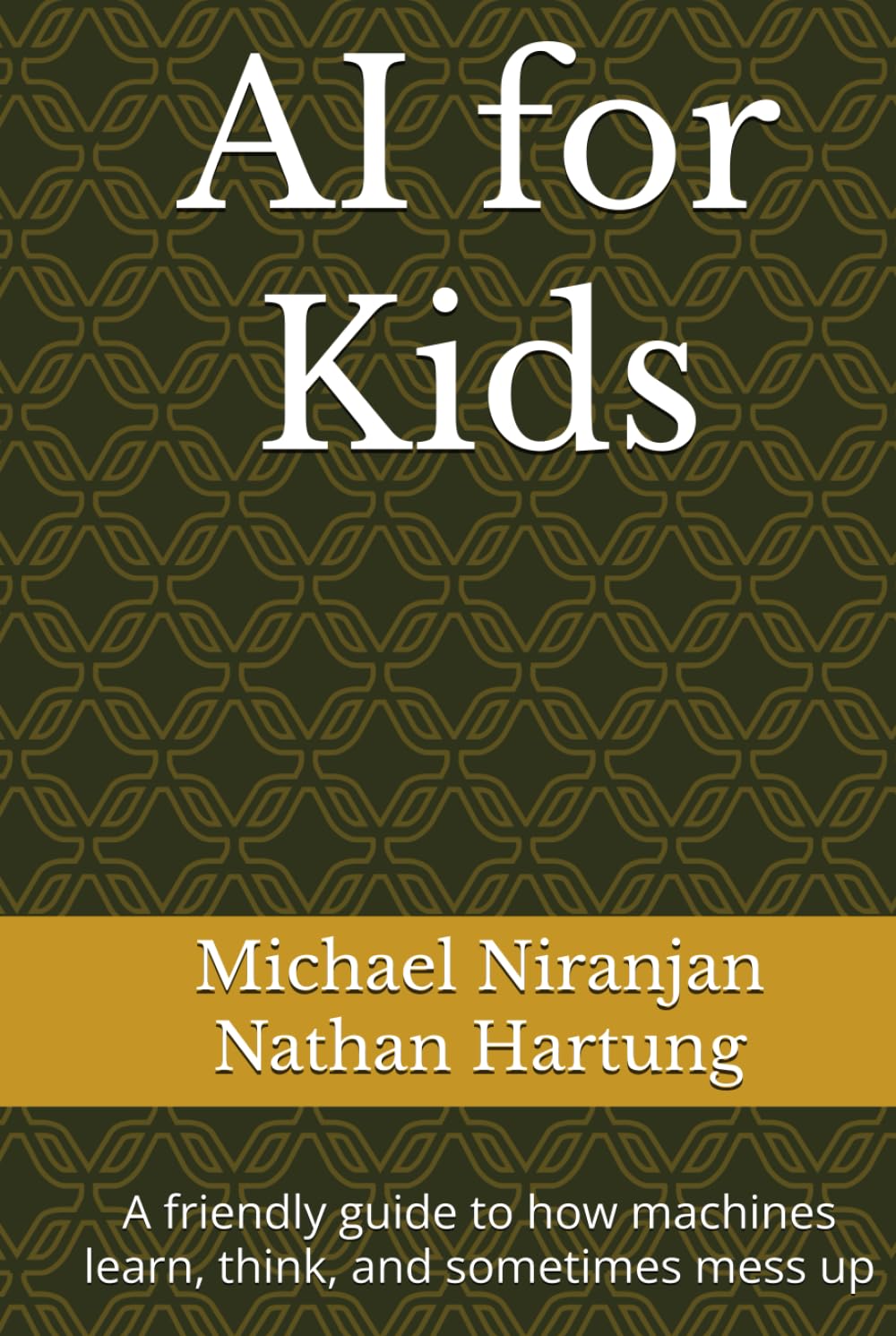 AI for Kids: A friendly guide to how machines learn, think, and sometimes mess up