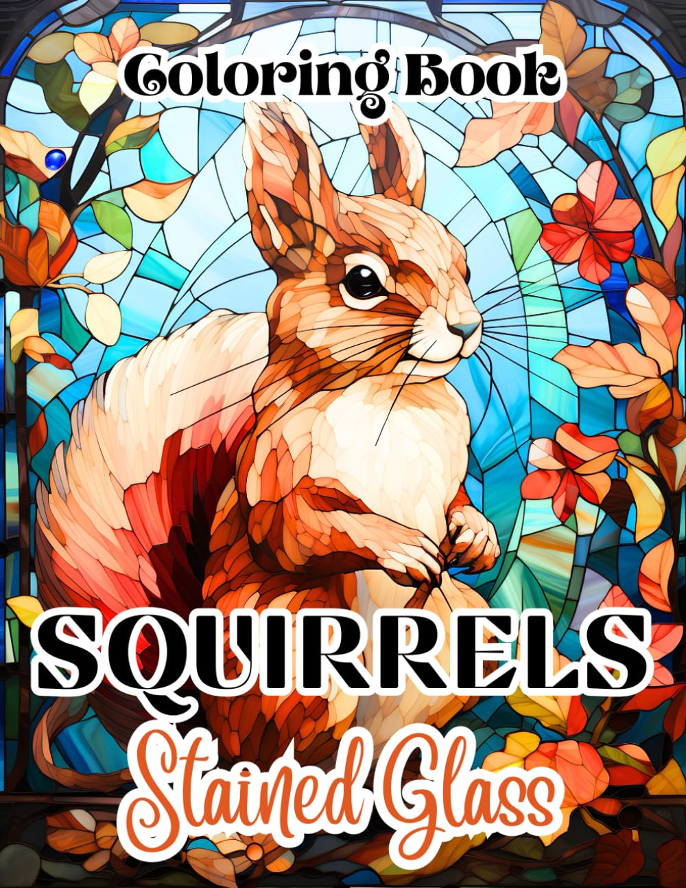 Stained Glass Squirrels Coloring Book: 60 Coloring Pages for Adults for Relaxation and Stress Relief