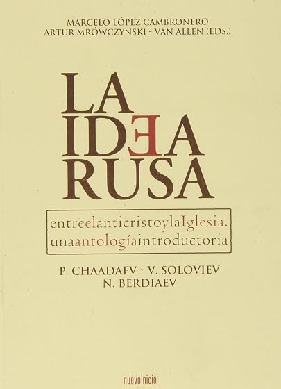 La Idea Rusa: Entre el Anticristo y la Iglesia: Un Antologia Introduct